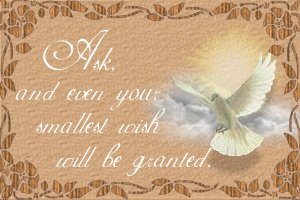 Ask and even your smallest wish will be granted.