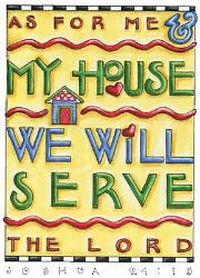 As for me, My house will serve The Lord, by Kalhleen Wilson